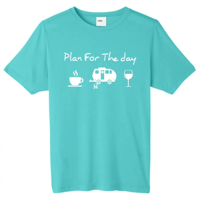 Plan For The Day Coffee Camping Wine Gift ChromaSoft Performance T-Shirt