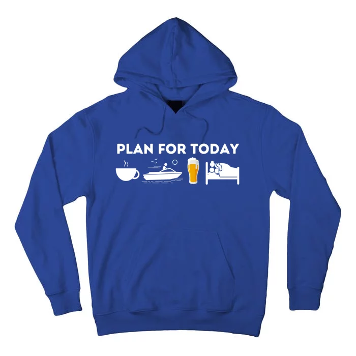 Plan For Today Meaningful Gift Funny Boat Captain And Boating Great Gift Tall Hoodie