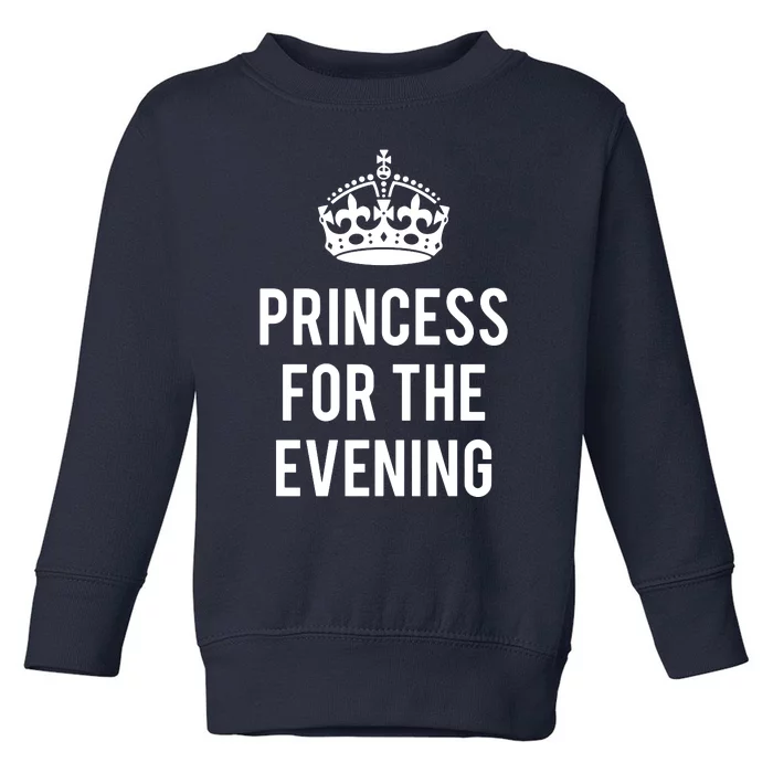 Princess For The Evening Toddler Sweatshirt