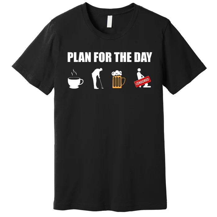 Plan For The Day Funny Golf Premium T-Shirt