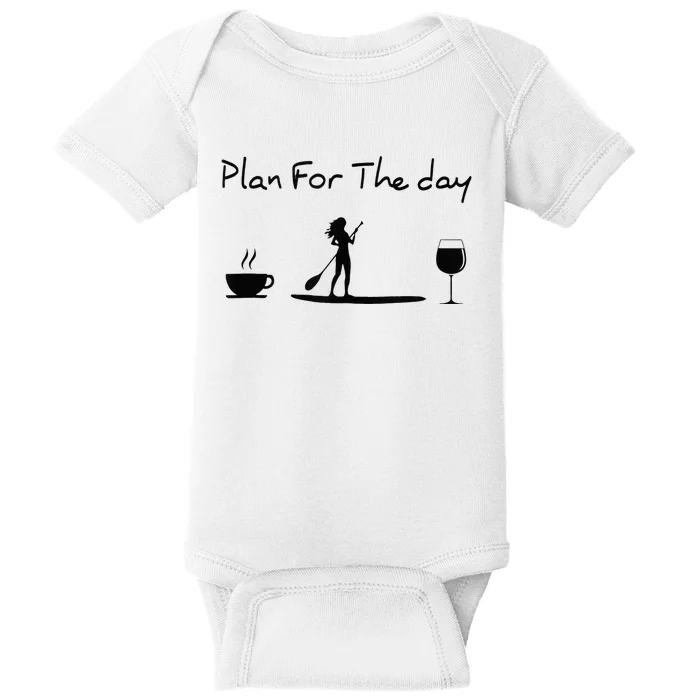 Plan For The Day Coffee Paddleboard Wine Paddle Board Baby Bodysuit