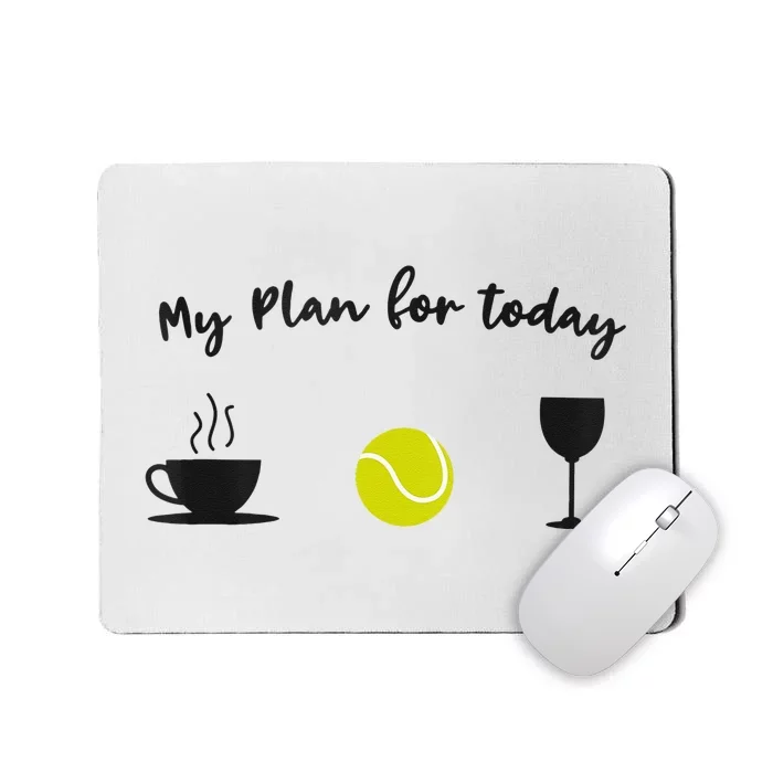 Plan For Today Coffee Tennis Wine Funny Tennis Mousepad