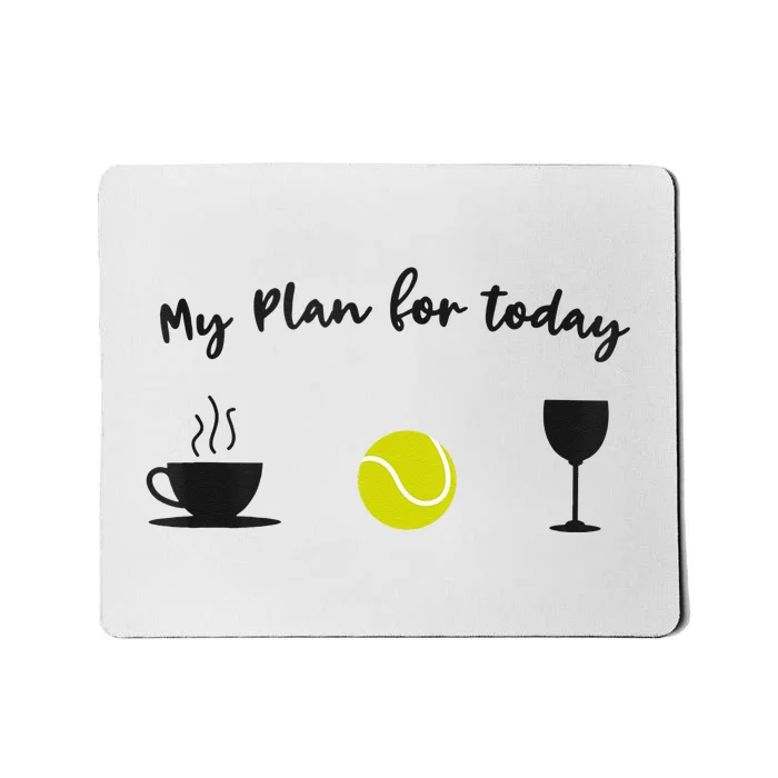 Plan For Today Coffee Tennis Wine Funny Tennis Mousepad