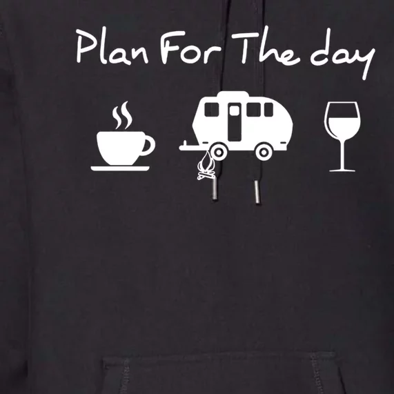 Plan For The Day Coffee Camping Wine Premium Hoodie