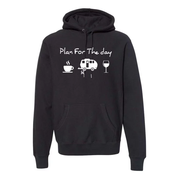 Plan For The Day Coffee Camping Wine Premium Hoodie