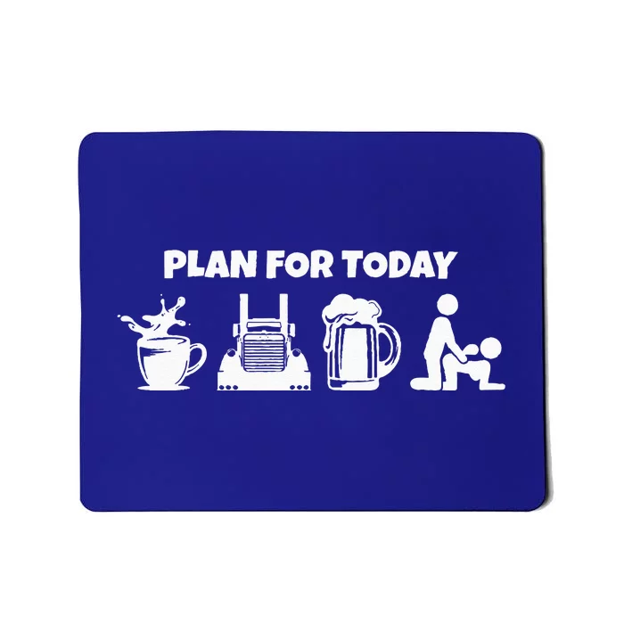 Plan For Today Coffee Truck Beer Funny Trucker Mousepad