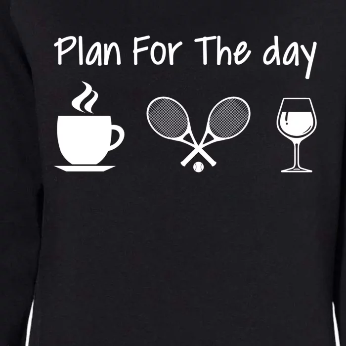 Plan For The Day Coffee Tennis And Wine Tennis Lover Gift Cool Gift Womens California Wash Sweatshirt