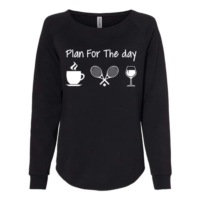 Plan For The Day Coffee Tennis And Wine Tennis Lover Gift Cool Gift Womens California Wash Sweatshirt