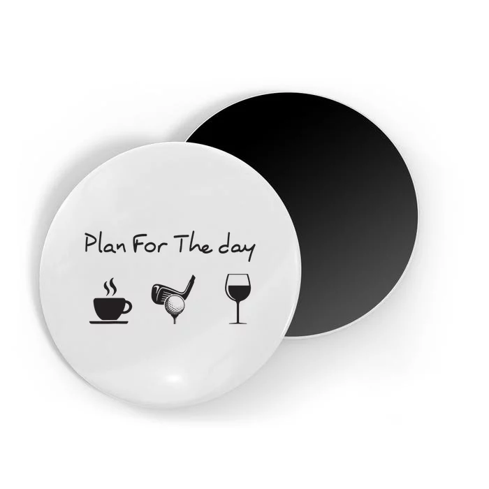 Plan For The Day Coffee Golf Wine Magnet