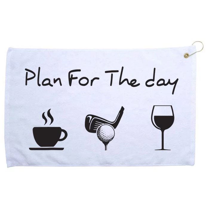 Plan For The Day Coffee Golf Wine Grommeted Golf Towel