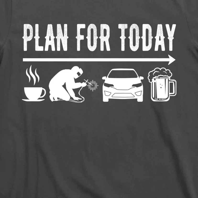 Plan For Today Coffee Welding Cars Beer T-Shirt