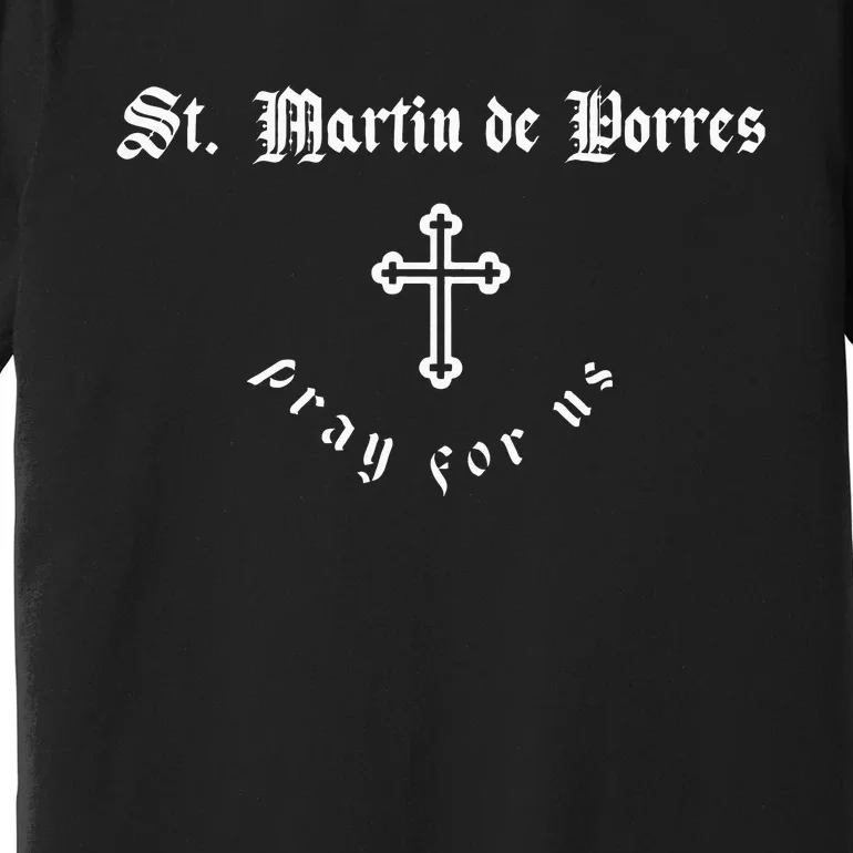 Pray For Us St. Martin De Porres P.A.T.R.O.N Saint Premium T-Shirt