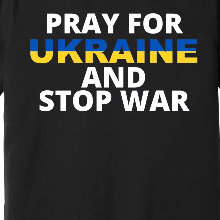 Pray For Ukraine And Stop War Premium T-Shirt