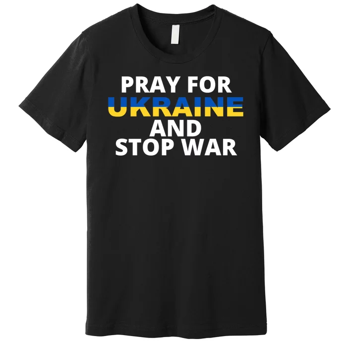 Pray For Ukraine And Stop War Premium T-Shirt