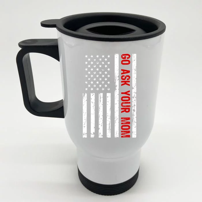 Pride Fun Usa Flag Daddy Humor I Go Ask Your Mom Cool Gift Front & Back Stainless Steel Travel Mug