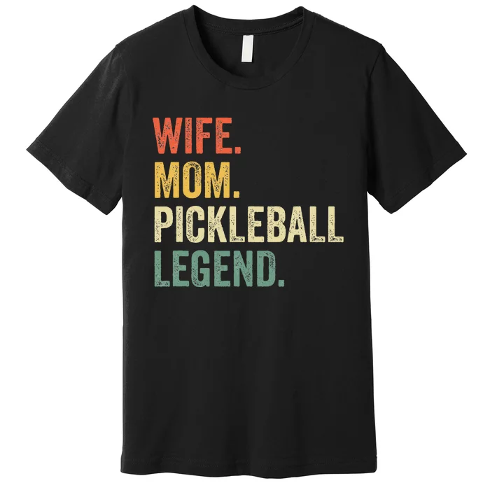 Pickleball Funny Wife Mom Legend Premium T-Shirt