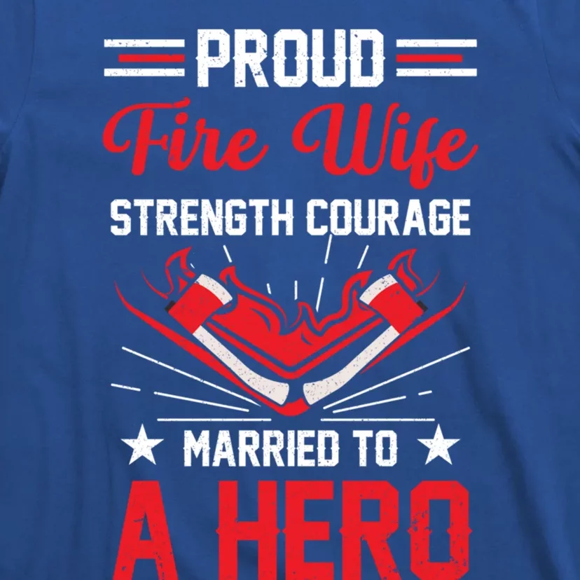 Proud Fire Wife Married To A Hero Firefighter Fire Chief Gift T-Shirt