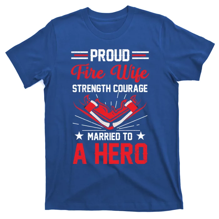 Proud Fire Wife Married To A Hero Firefighter Fire Chief Gift T-Shirt