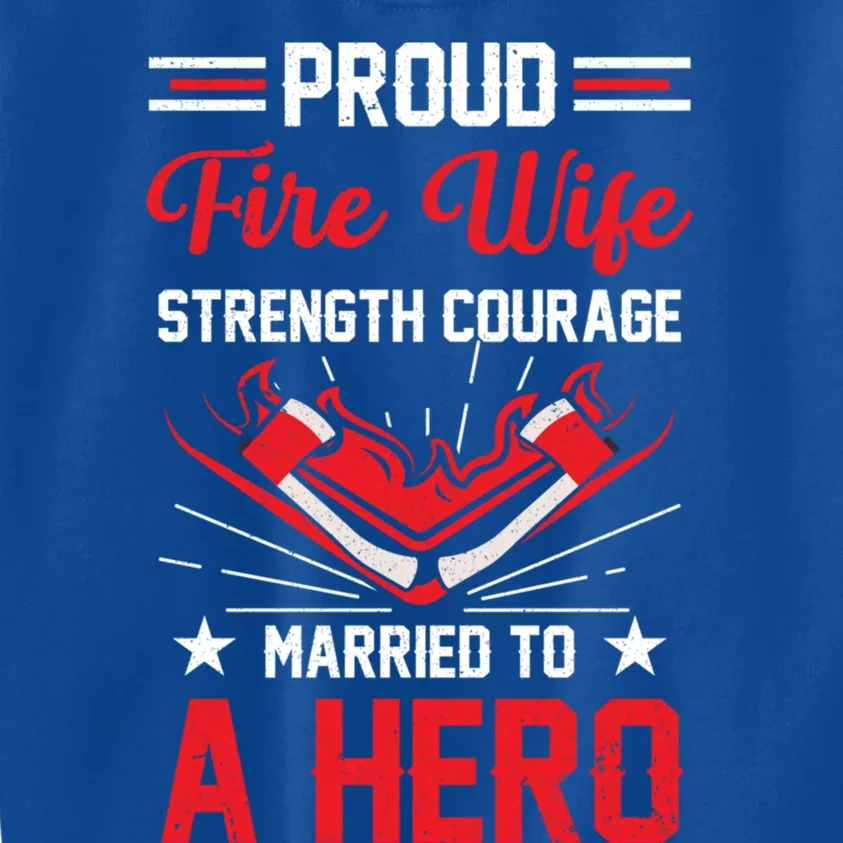 Proud Fire Wife Married To A Hero Firefighter Fire Chief Gift Kids Sweatshirt