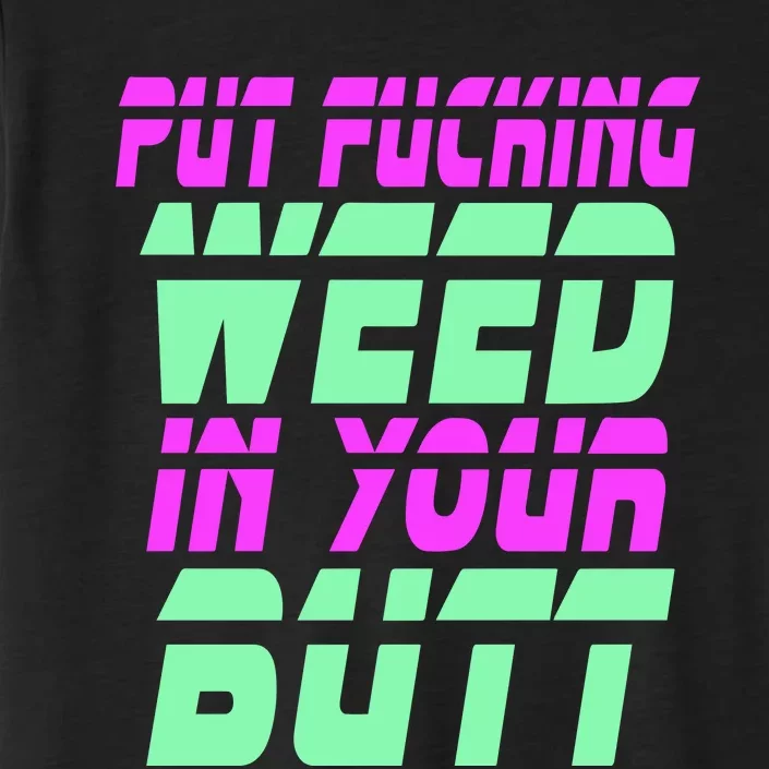 Put Fcking Weed In Your Butt Funny Couple ChromaSoft Performance T-Shirt