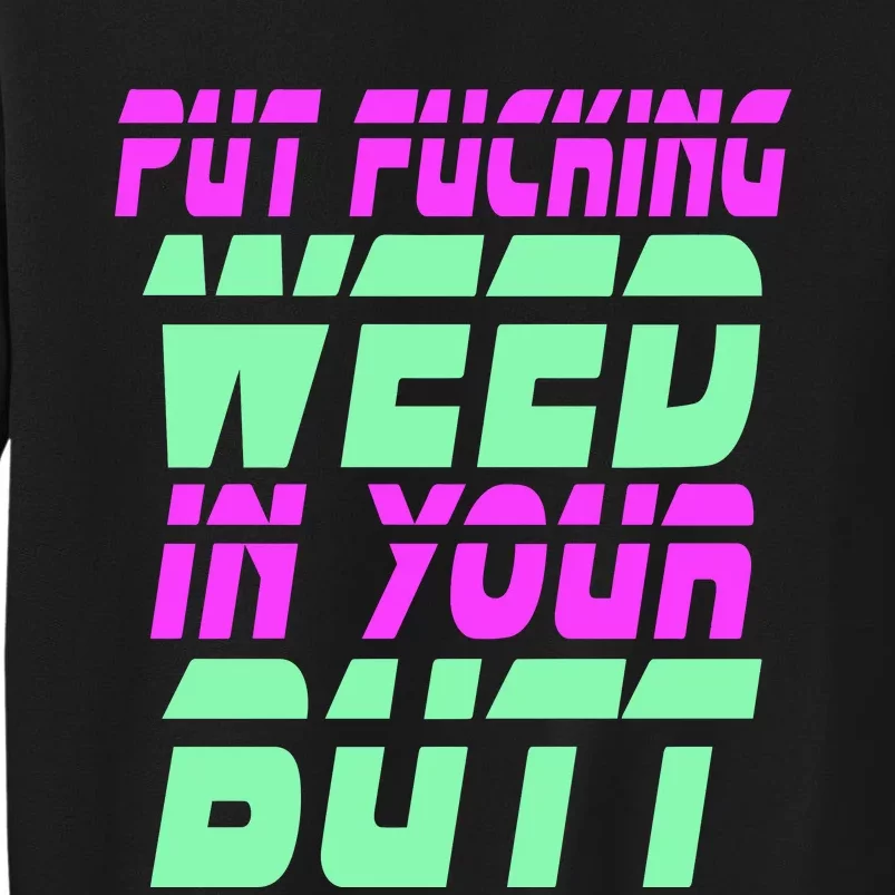 Put Fcking Weed In Your Butt Funny Couple Tall Sweatshirt