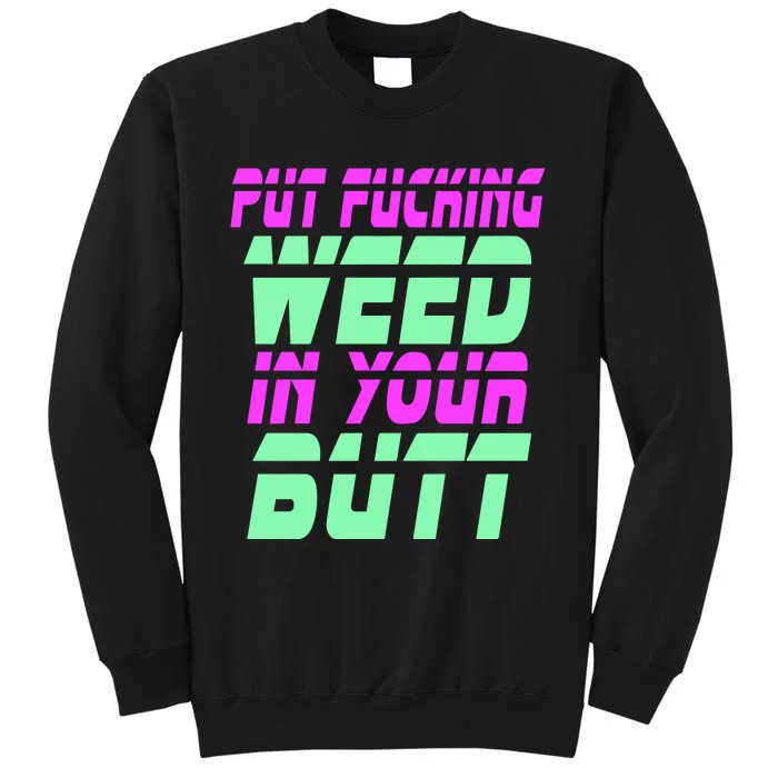 Put Fcking Weed In Your Butt Funny Couple Tall Sweatshirt