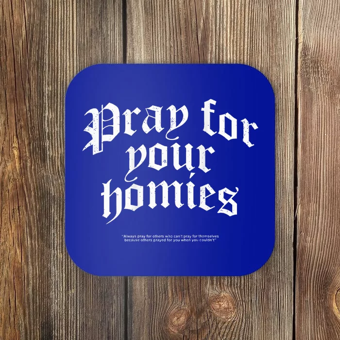 Pray For Your Homies Always Coaster