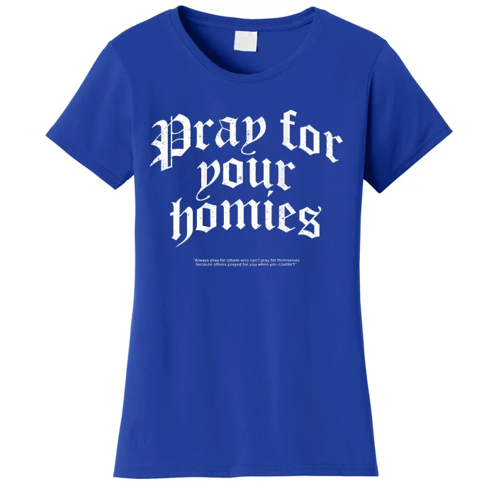 Pray For Your Homies Always Women's T-Shirt