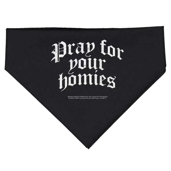 Pray For Your Homies Always Pray For Others Who CanT Pray USA-Made Doggie Bandana