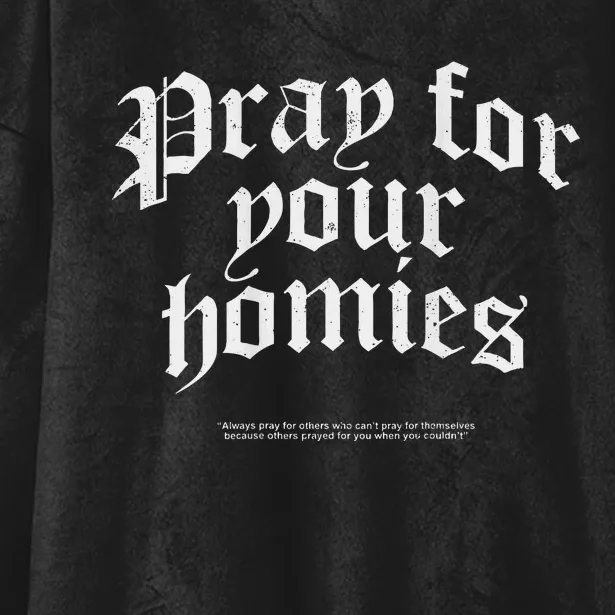 Pray For Your Homies Always Pray For Others Who CanT Pray Hooded Wearable Blanket