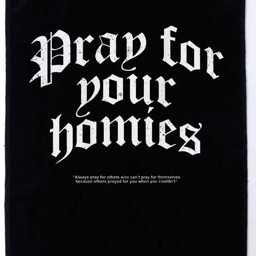 Pray For Your Homies Always Pray For Others Who CanT Pray Platinum Collection Golf Towel