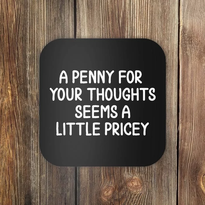 Penny For Your Thoughts Sarcastic Joke Coaster