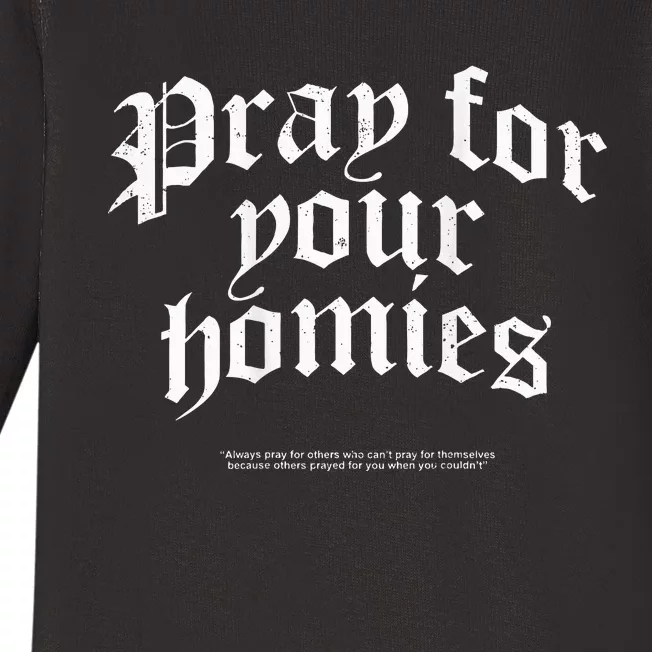 Pray For Your Homies Always Pray For Others Who CanT Pray Baby Long Sleeve Bodysuit