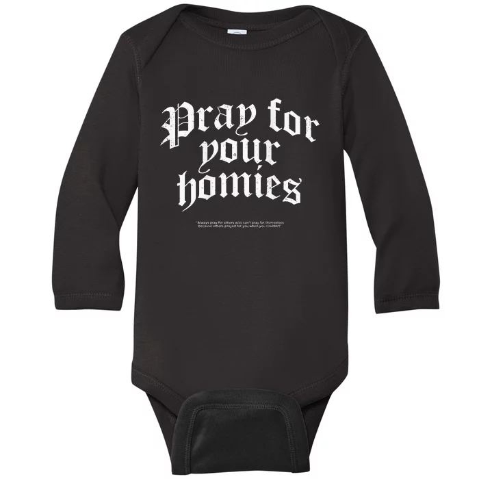 Pray For Your Homies Always Pray For Others Who CanT Pray Baby Long Sleeve Bodysuit