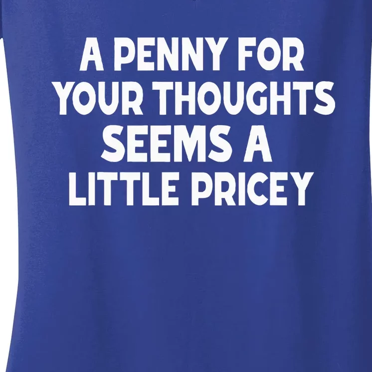 Penny For Your Thoughts Sarcastic Joke Women's V-Neck T-Shirt