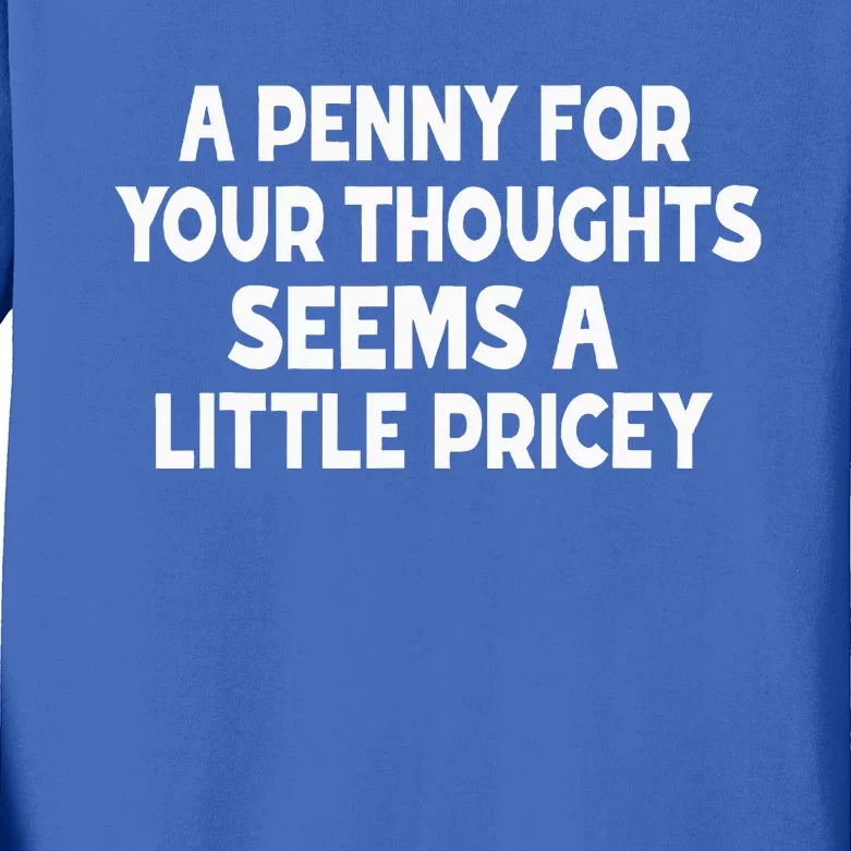 Penny For Your Thoughts Sarcastic Joke Kids Long Sleeve Shirt