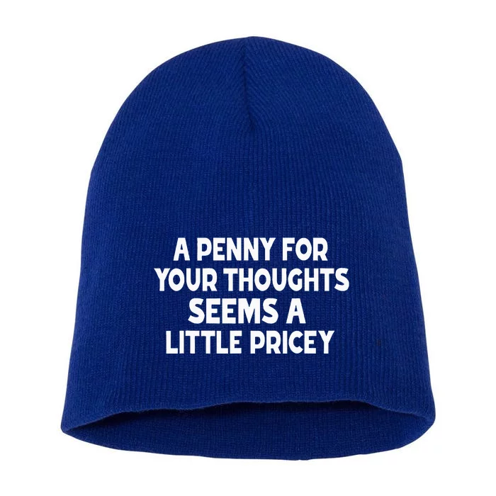 Penny For Your Thoughts Sarcastic Joke Short Acrylic Beanie