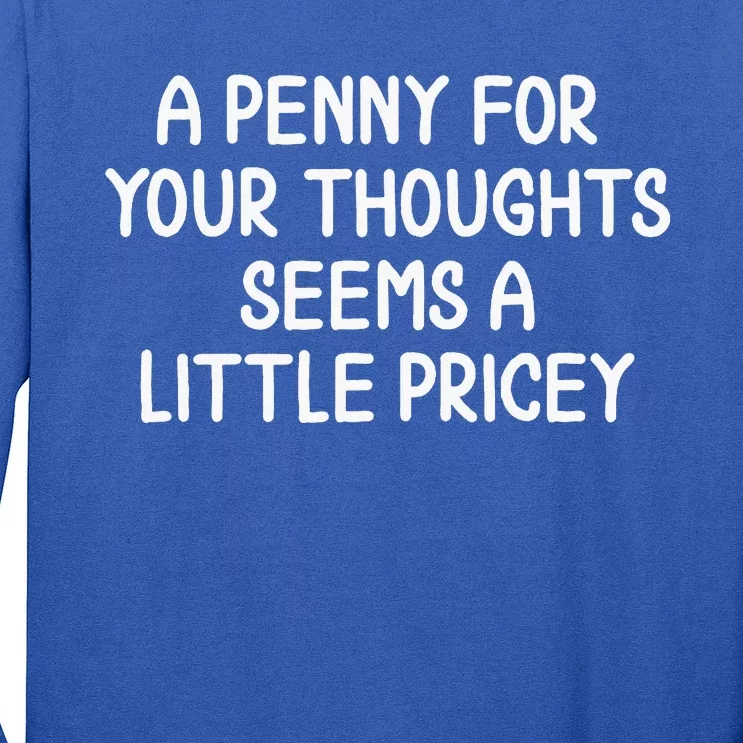 Penny For Your Thoughts Sarcastic Joke Long Sleeve Shirt