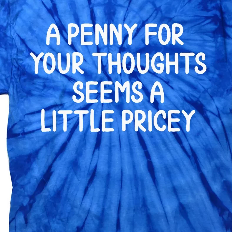 Penny For Your Thoughts Sarcastic Joke Tie-Dye T-Shirt