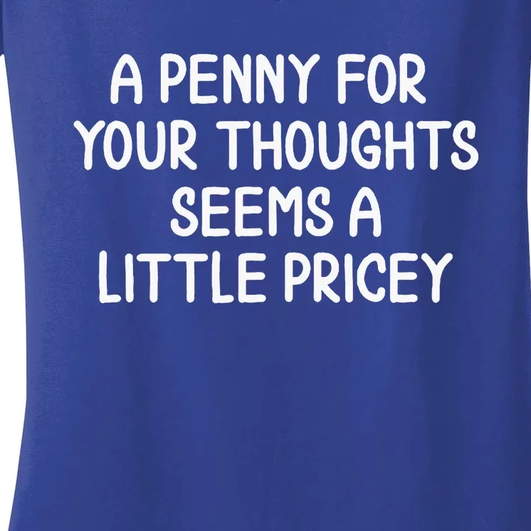 Penny For Your Thoughts Sarcastic Joke Women's V-Neck T-Shirt