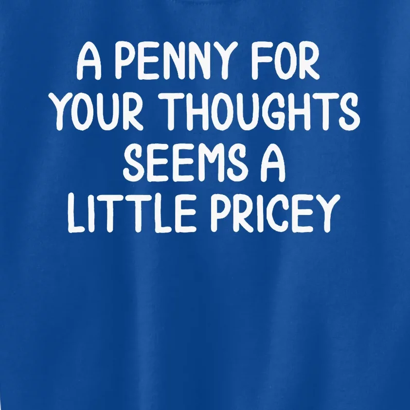 Penny For Your Thoughts Sarcastic Joke Kids Sweatshirt