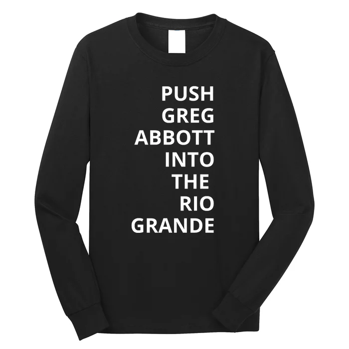 Push Greg Abbott Into The Rio Grande Long Sleeve Shirt