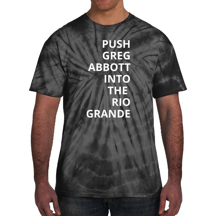 Push Greg Abbott Into The Rio Grande Tie-Dye T-Shirt