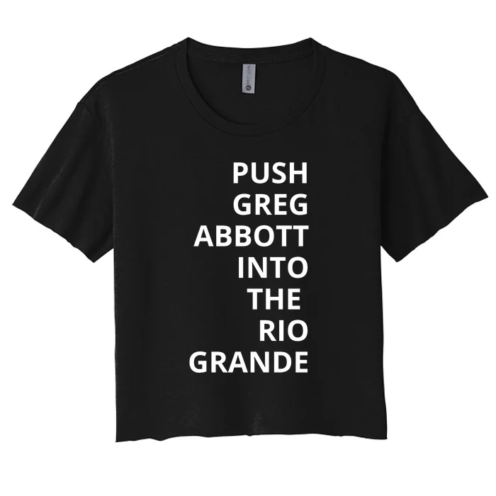 Push Greg Abbott Into The Rio Grande Women's Crop Top Tee