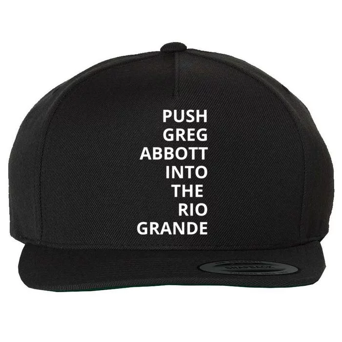 Push Greg Abbott Into The Rio Grande Wool Snapback Cap