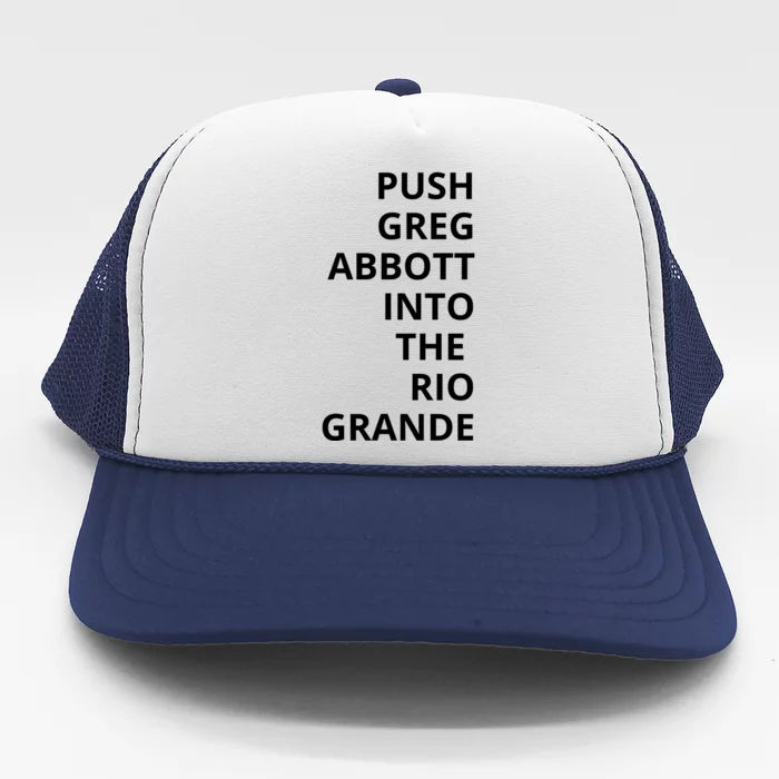 Push Greg Abbott Into The Rio Grande Trucker Hat