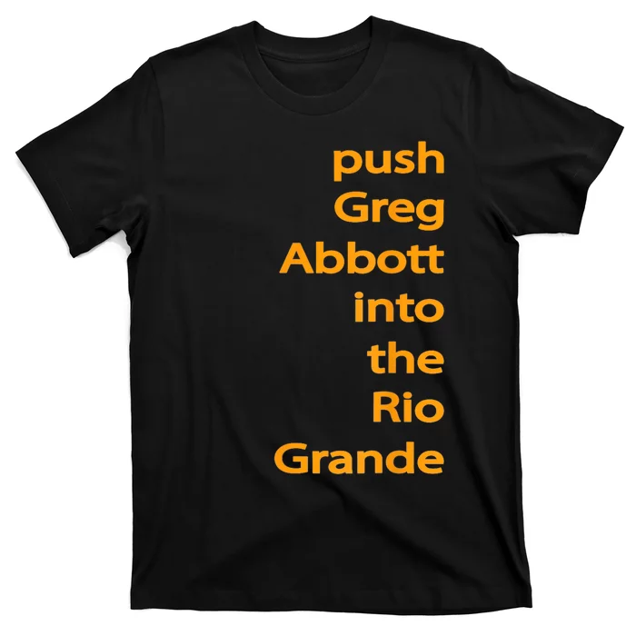 Push Greg Abbott Into The Rio Grande T-Shirt