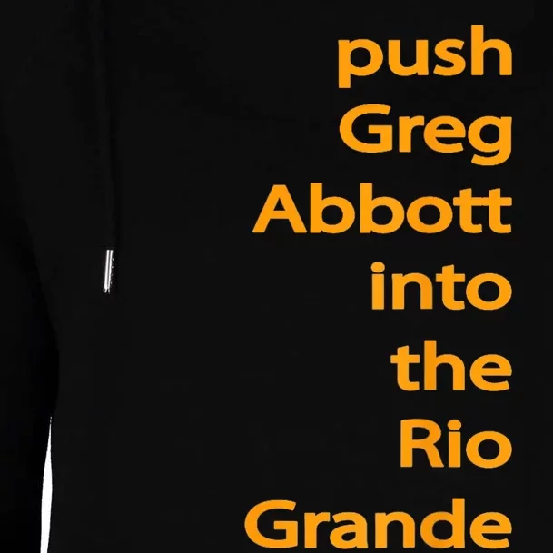 Push Greg Abbott Into The Rio Grande Womens Funnel Neck Pullover Hood