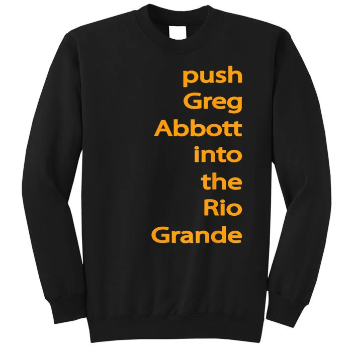 Push Greg Abbott Into The Rio Grande Tall Sweatshirt