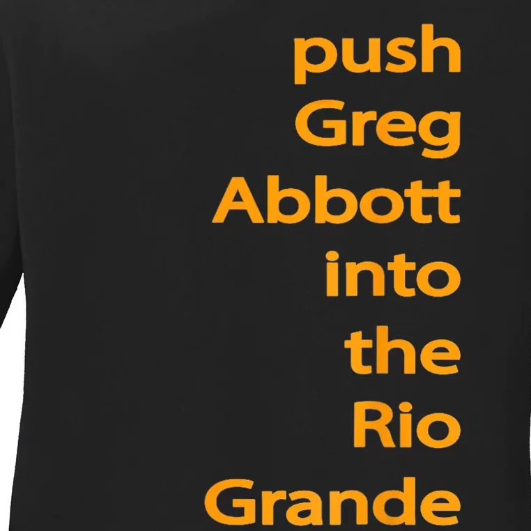 Push Greg Abbott Into The Rio Grande Ladies Long Sleeve Shirt